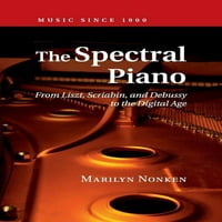 Музика Од 1900: Спектралното Пијано: Од Лист, Скриабин и Дебиси до Дигиталната Age